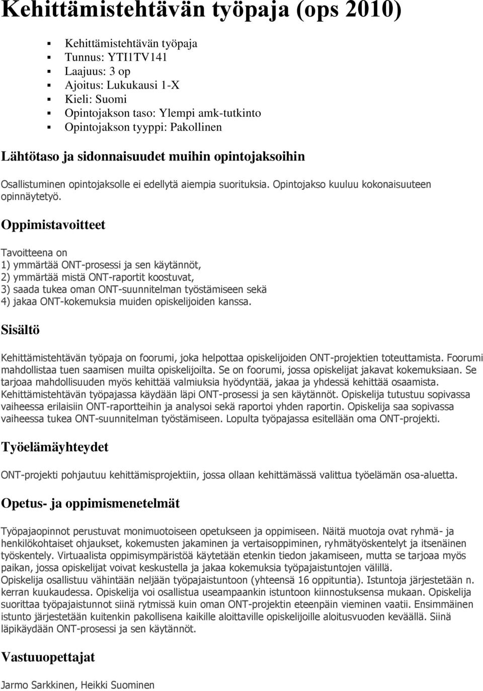 Oppimistavoitteet Tavoitteena on 1) ymmärtää ONT-prosessi ja sen käytännöt, 2) ymmärtää mistä ONT-raportit koostuvat, 3) saada tukea oman ONT-suunnitelman työstämiseen sekä 4) jakaa ONT-kokemuksia