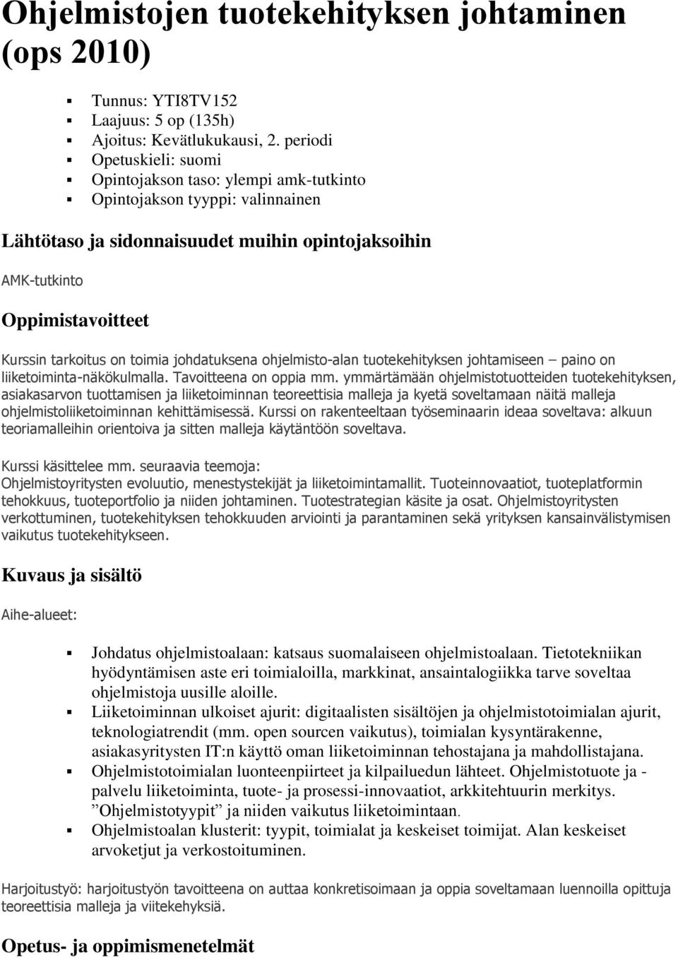 on toimia johdatuksena ohjelmisto-alan tuotekehityksen johtamiseen paino on liiketoiminta-näkökulmalla. Tavoitteena on oppia mm.