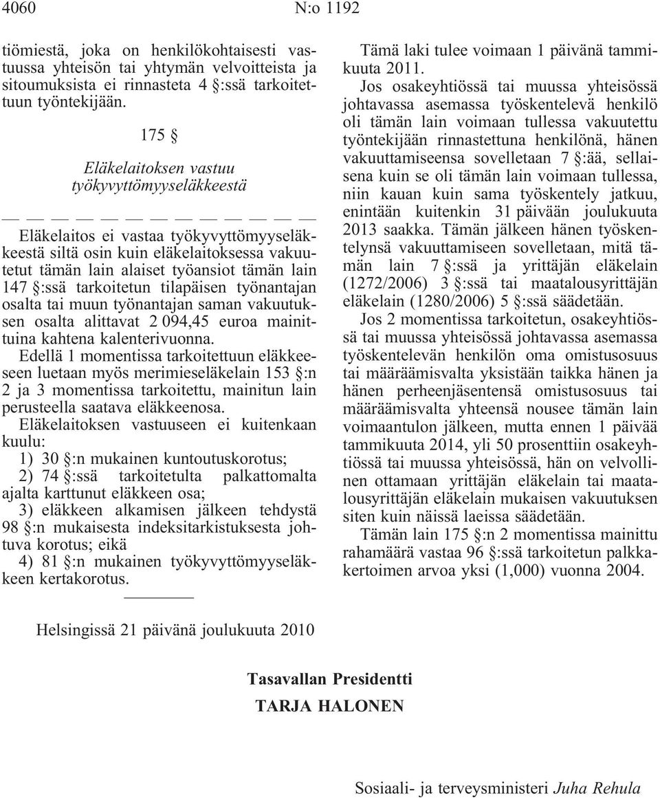 tarkoitetun tilapäisen työnantajan osalta tai muun työnantajan saman vakuutuksen osalta alittavat 2 094,45 euroa mainittuina kahtena kalenterivuonna.