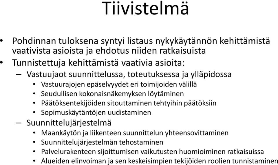 Päätöksentekijöiden sitouttaminen tehtyihin päätöksiin Sopimuskäytäntöjen uudistaminen Suunnittelujärjestelmä Maankäytön ja liikenteen suunnittelun yhteensovittaminen