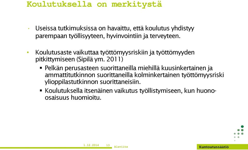 2011) Pelkän perusasteen suorittaneilla miehillä kuusinkertainen ja ammattitutkinnon suorittaneilla kolminkertainen