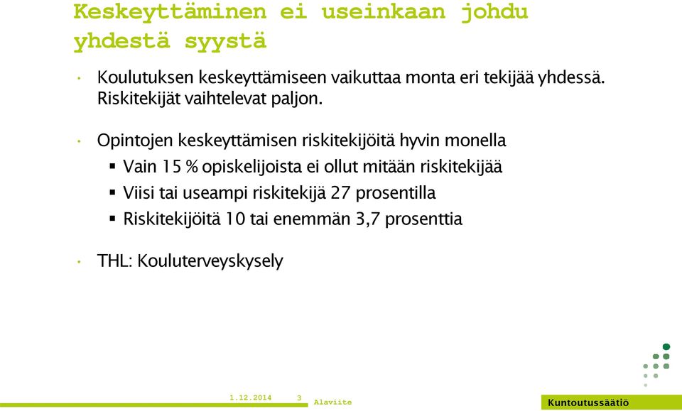 Opintojen keskeyttämisen riskitekijöitä hyvin monella Vain 15 % opiskelijoista ei ollut mitään