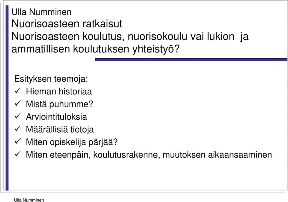 Esityksen teemoja: Hieman historiaa Mistä puhumme?