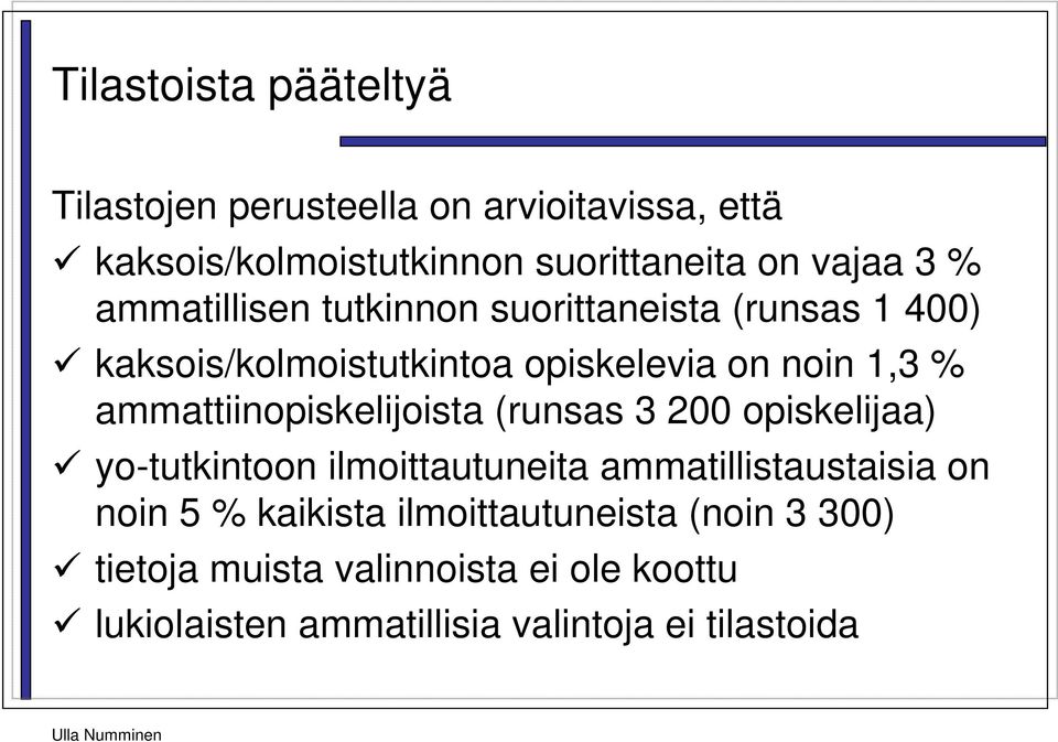 ammattiinopiskelijoista (runsas 3 200 opiskelijaa) yo-tutkintoon ilmoittautuneita ammatillistaustaisia on noin 5 %