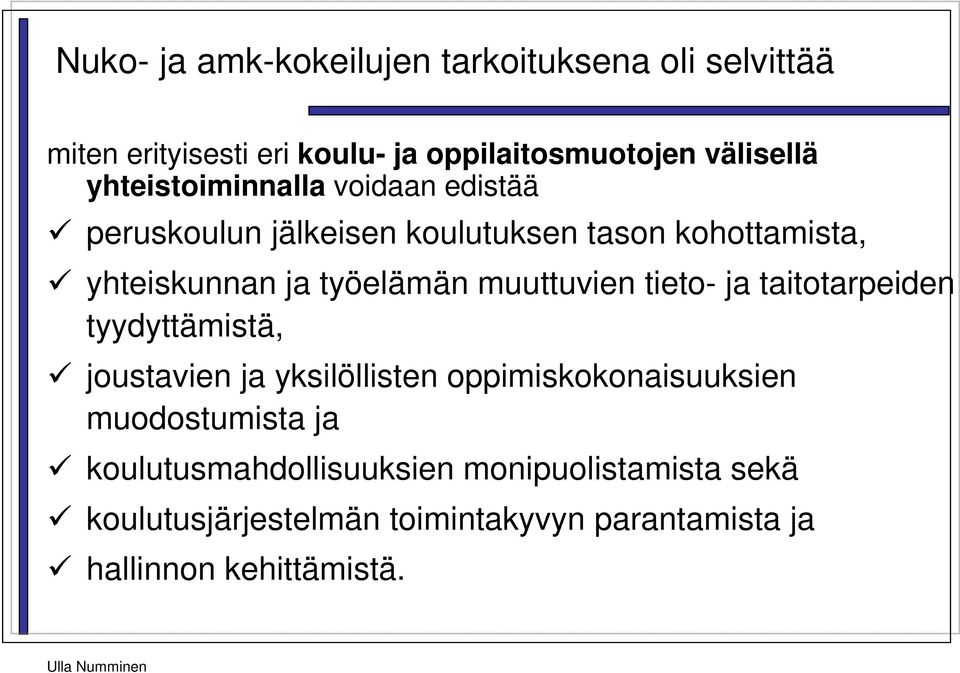 muuttuvien tieto- ja taitotarpeiden tyydyttämistä, joustavien ja yksilöllisten oppimiskokonaisuuksien muodostumista