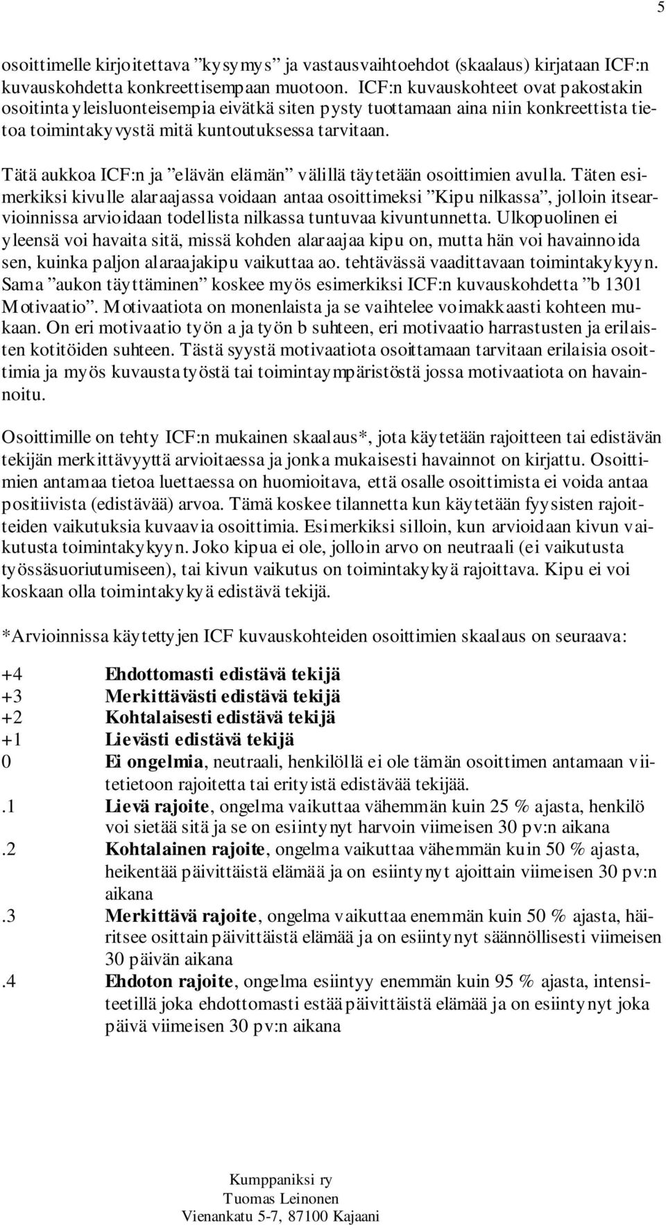 Tätä aukkoa ICF:n ja elävän elämän välillä täytetään osoittimien avulla.