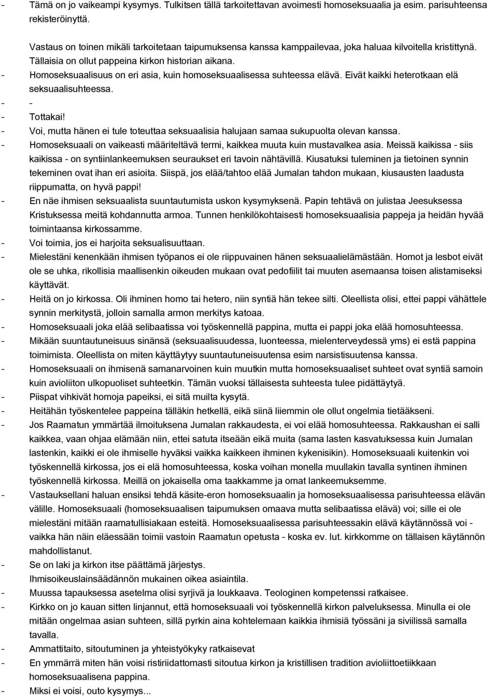 Homoseksuaalisuus on eri asia, kuin homoseksuaalisessa suhteessa elävä. Eivät kaikki heterotkaan elä seksuaalisuhteessa. Tottakai!