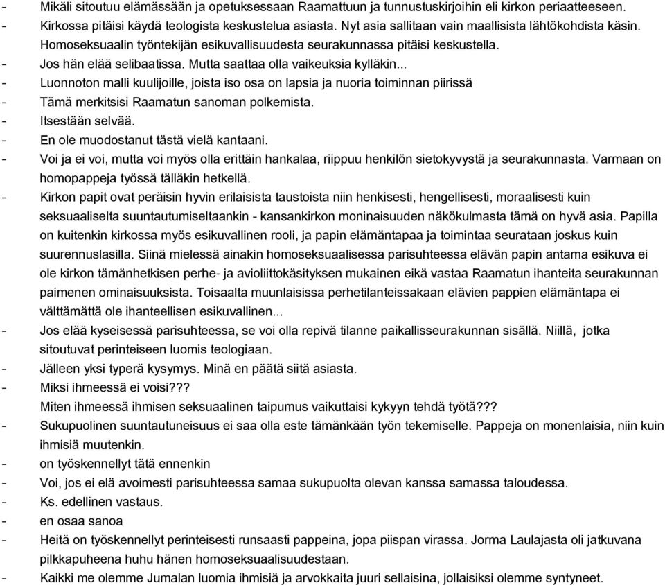 Mutta saattaa olla vaikeuksia kylläkin... Luonnoton malli kuulijoille, joista iso osa on lapsia ja nuoria toiminnan piirissä Tämä merkitsisi Raamatun sanoman polkemista. Itsestään selvää.