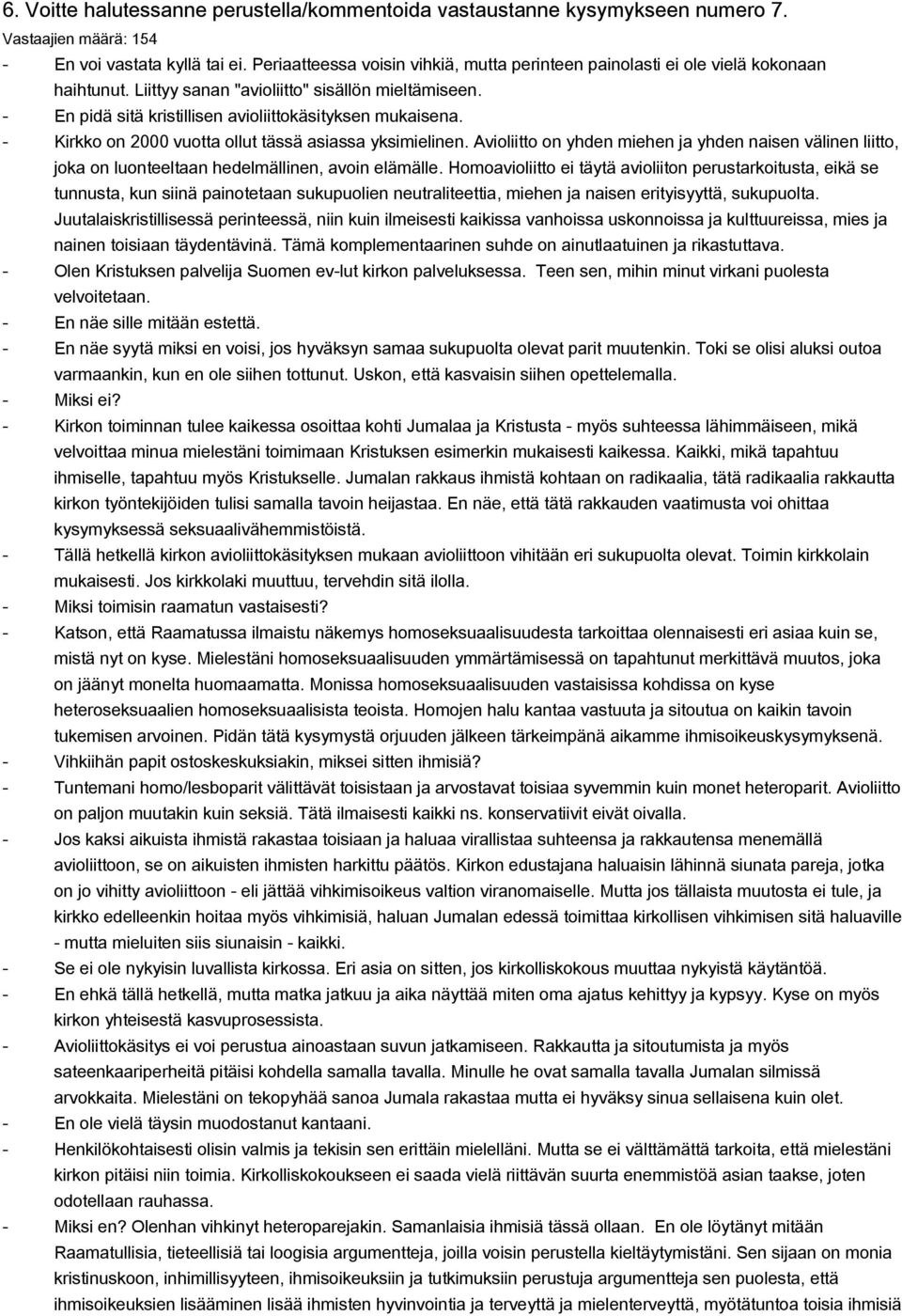 Kirkko on 2000 vuotta ollut tässä asiassa yksimielinen. Avioliitto on yhden miehen ja yhden naisen välinen liitto, joka on luonteeltaan hedelmällinen, avoin elämälle.