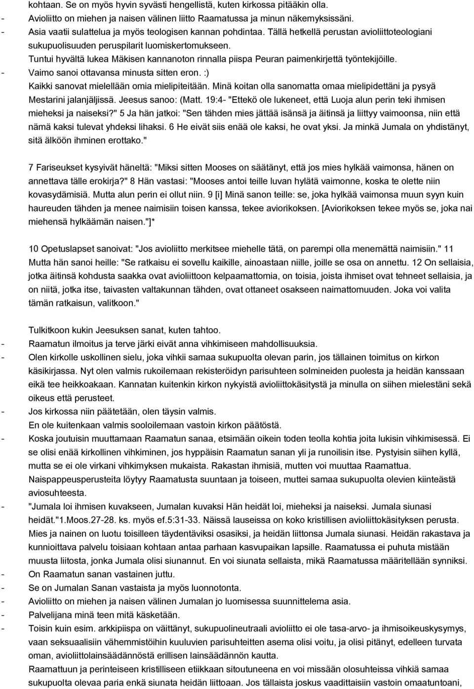 Tuntui hyvältä lukea Mäkisen kannanoton rinnalla piispa Peuran paimenkirjettä työntekijöille. Vaimo sanoi ottavansa minusta sitten eron. :) Kaikki sanovat mielellään omia mielipiteitään.