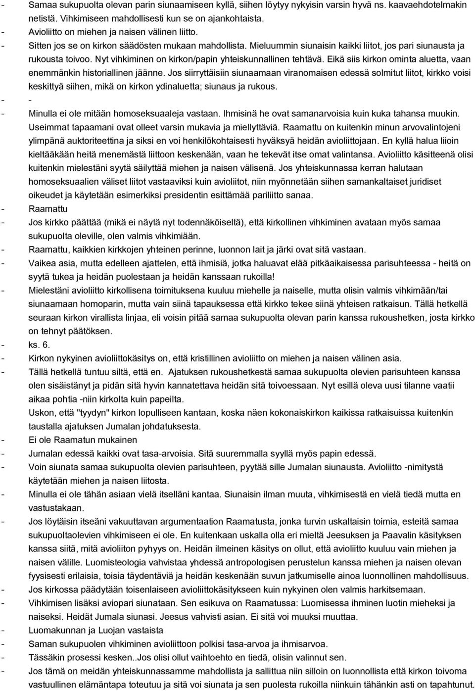 Nyt vihkiminen on kirkon/papin yhteiskunnallinen tehtävä. Eikä siis kirkon ominta aluetta, vaan enemmänkin historiallinen jäänne.