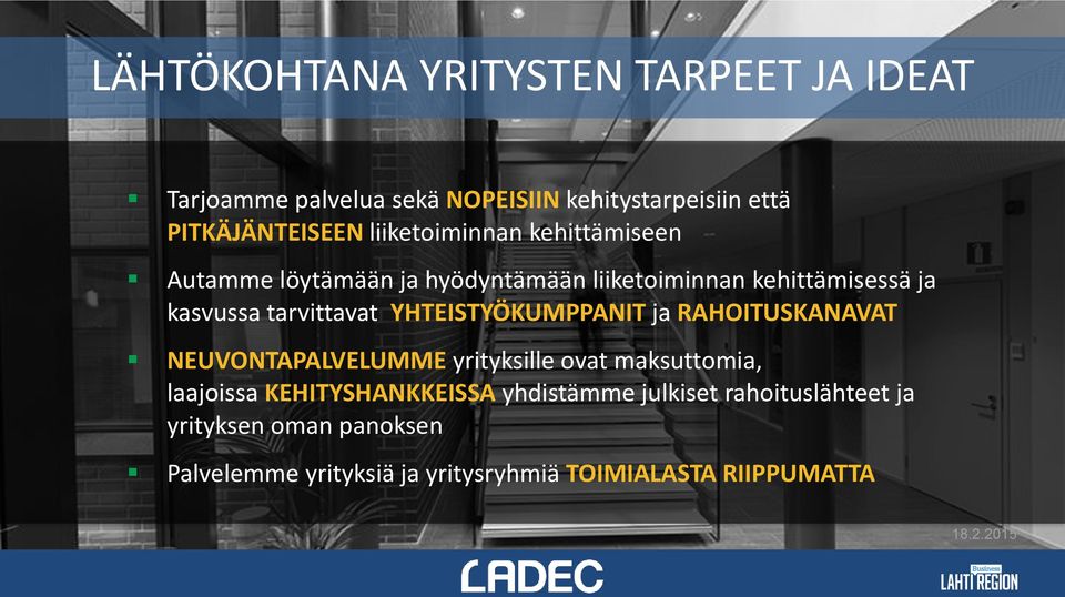 YHTEISTYÖKUMPPANIT ja RAHOITUSKANAVAT NEUVONTAPALVELUMME yrityksille ovat maksuttomia, laajoissa KEHITYSHANKKEISSA