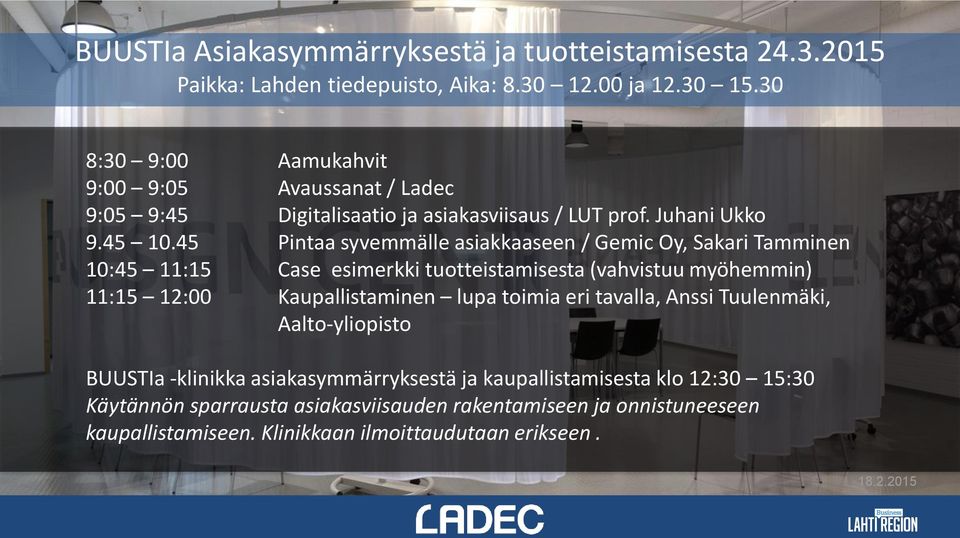 45 Pintaa syvemmälle asiakkaaseen / Gemic Oy, Sakari Tamminen 10:45 11:15 Case esimerkki tuotteistamisesta (vahvistuu myöhemmin) 11:15 12:00 Kaupallistaminen lupa