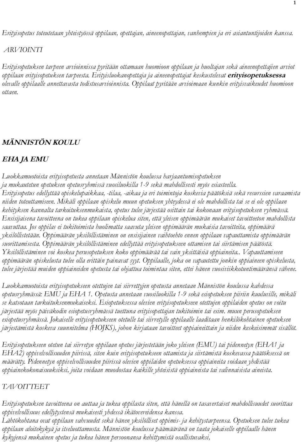 Erityisluokanopettaja ja aineenopettajat keskustelevat erityisopetuksessa olevalle oppilaalle annettavasta todistusarvioinnista. Oppilaat pyritään arvioimaan kunkin erityisvaikeudet huomioon ottaen.