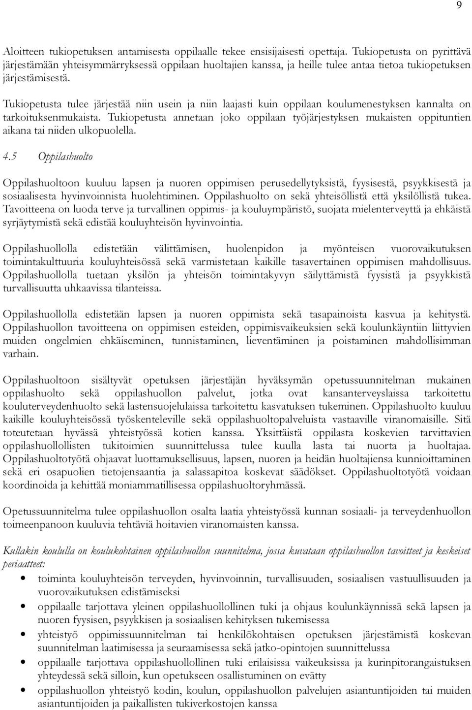 Tukiopetusta tulee järjestää niin usein ja niin laajasti kuin oppilaan koulumenestyksen kannalta on tarkoituksenmukaista.