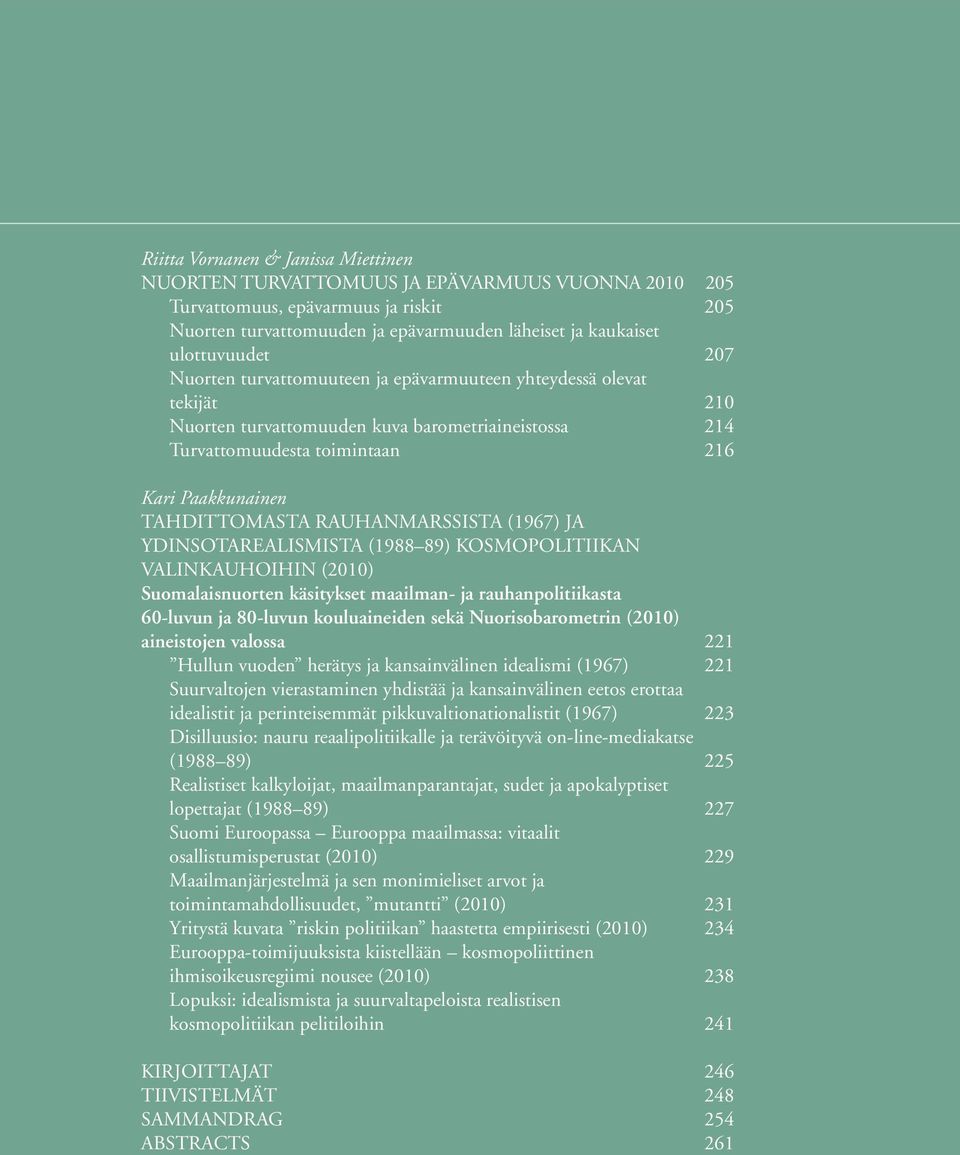 rauhanmarssista (1967) ja ydinsotarealismista (1988 89) kosmopolitiikan valinkauhoihin (2010) Suomalaisnuorten käsitykset maailman- ja rauhanpolitiikasta 60-luvun ja 80-luvun kouluaineiden sekä