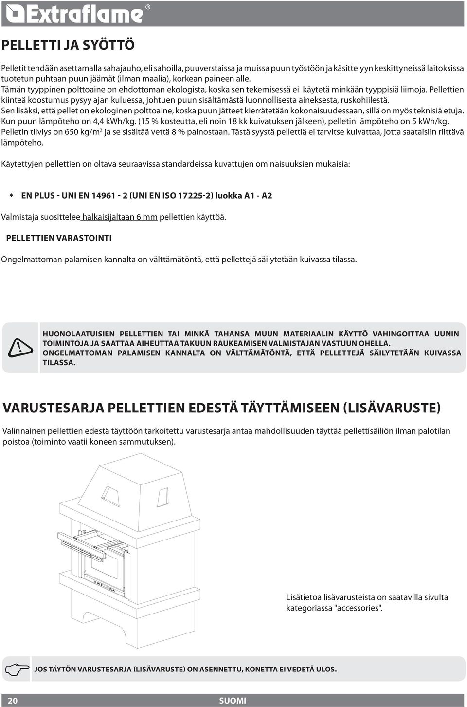 Pellettien kiinteä koostumus pysyy ajan kuluessa, johtuen puun sisältämästä luonnollisesta aineksesta, ruskohiilestä.