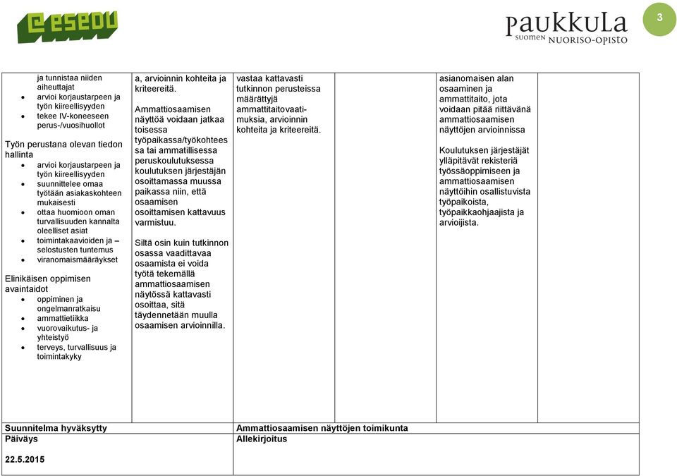 avaintaidot oppiminen ja ongelmanratkaisu ammattietiikka vuorovaikutus- ja yhteistyö terveys, turvallisuus ja toimintakyky a, arvioinnin kohteita ja kriteereitä.