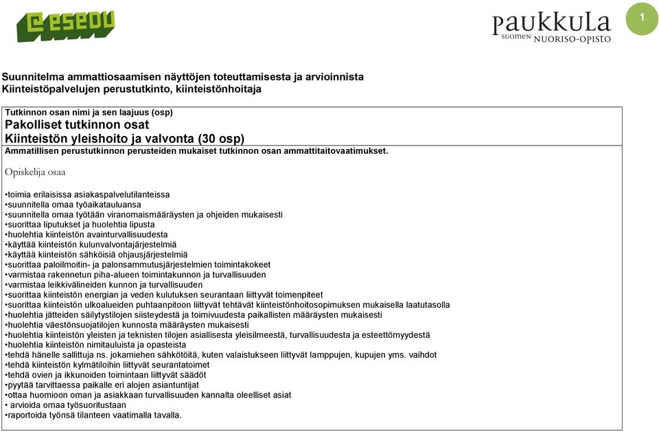 Opiskelija osaa toimia erilaisissa asiakaspalvelutilanteissa suunnitella omaa työaikatauluansa suunnitella omaa työtään viranomaismääräysten ja ohjeiden mukaisesti suorittaa liputukset ja huolehtia