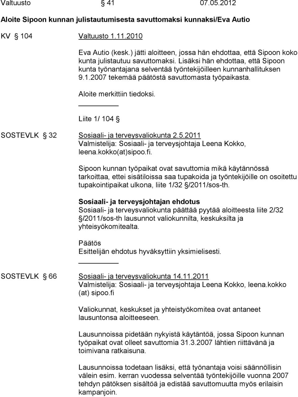 2007 tekemää päätöstä savuttomasta työpaikasta. Aloite merkittiin tiedoksi. Liite 1/ 104 SOSTEVLK 32 Sosiaali- ja terveysvaliokunta 2.5.