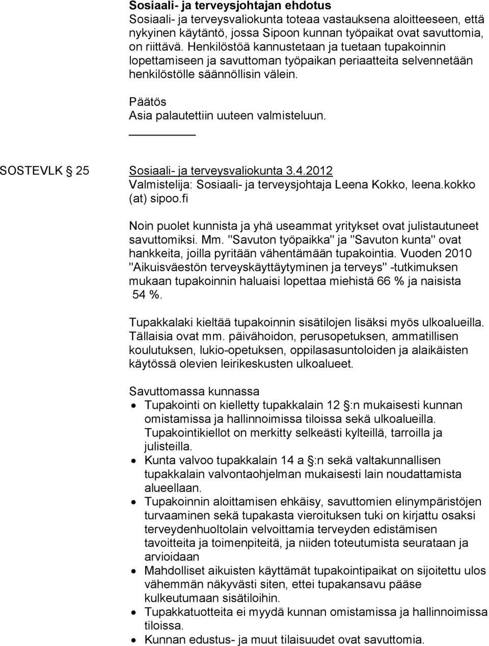 SOSTEVLK 25 Sosiaali- ja terveysvaliokunta 3.4.2012 Valmistelija: Sosiaali- ja terveysjohtaja Leena Kokko, leena.kokko (at) sipoo.