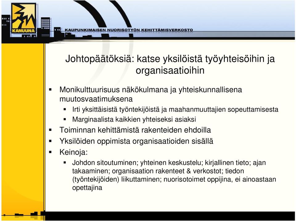 Toiminnan kehittämistä rakenteiden ehdoilla Yksilöiden oppimista organisaatioiden sisällä Keinoja: Johdon sitoutuminen; yhteinen