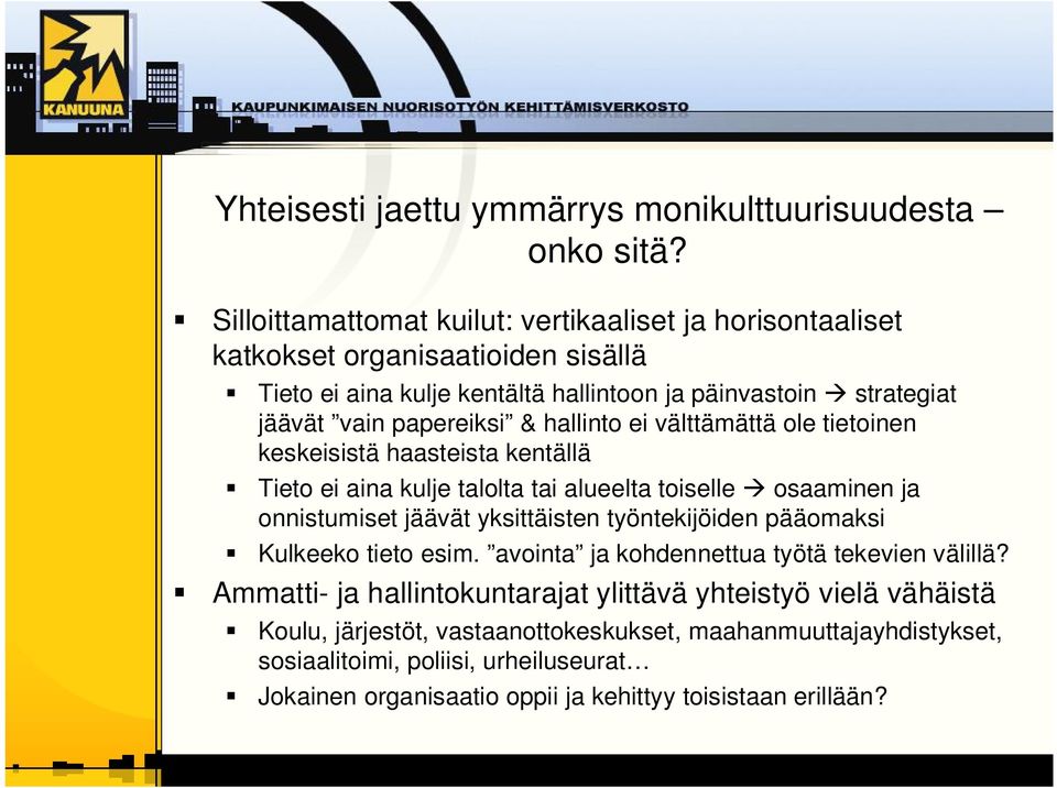 & hallinto ei välttämättä ole tietoinen keskeisistä haasteista kentällä Tieto ei aina kulje talolta tai alueelta toiselle osaaminen ja onnistumiset jäävät yksittäisten työntekijöiden