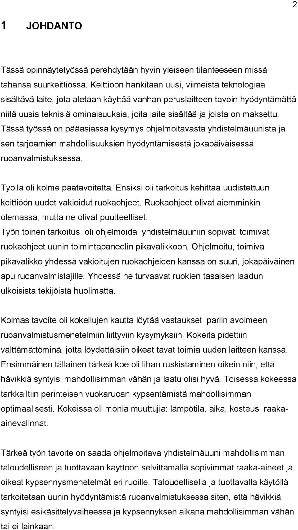 maksettu. Tässä työssä on pääasiassa kysymys ohjelmoitavasta yhdistelmäuunista ja sen tarjoamien mahdollisuuksien hyödyntämisestä jokapäiväisessä ruoanvalmistuksessa. Työllä oli kolme päätavoitetta.