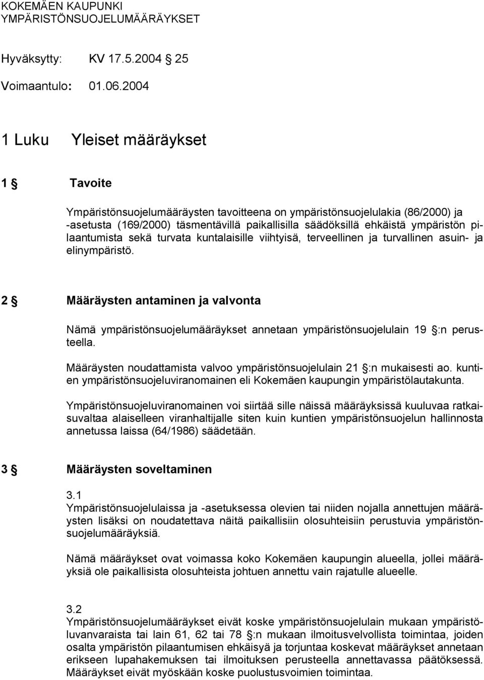 ympäristön pilaantumista sekä turvata kuntalaisille viihtyisä, terveellinen ja turvallinen asuin- ja elinympäristö.