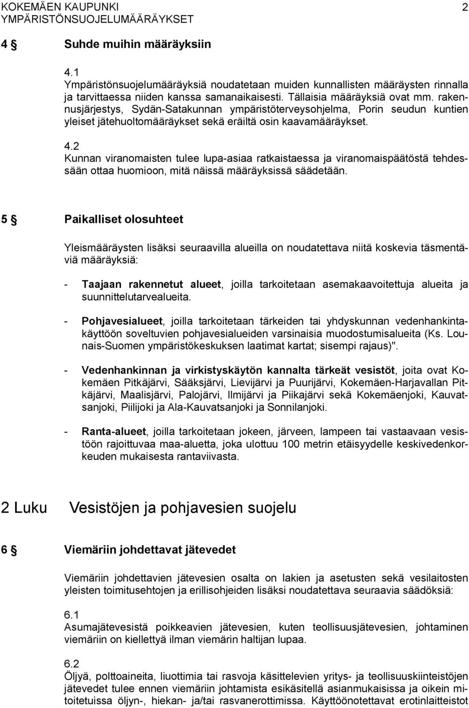 2 Kunnan viranomaisten tulee lupa-asiaa ratkaistaessa ja viranomaispäätöstä tehdessään ottaa huomioon, mitä näissä määräyksissä säädetään.