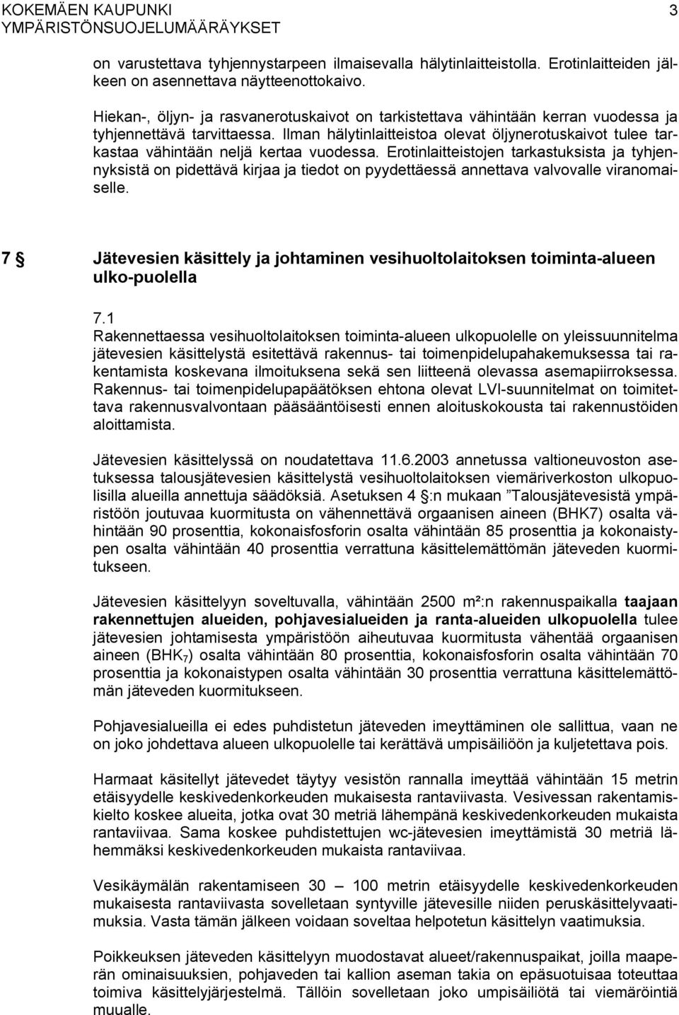 Ilman hälytinlaitteistoa olevat öljynerotuskaivot tulee tarkastaa vähintään neljä kertaa vuodessa.