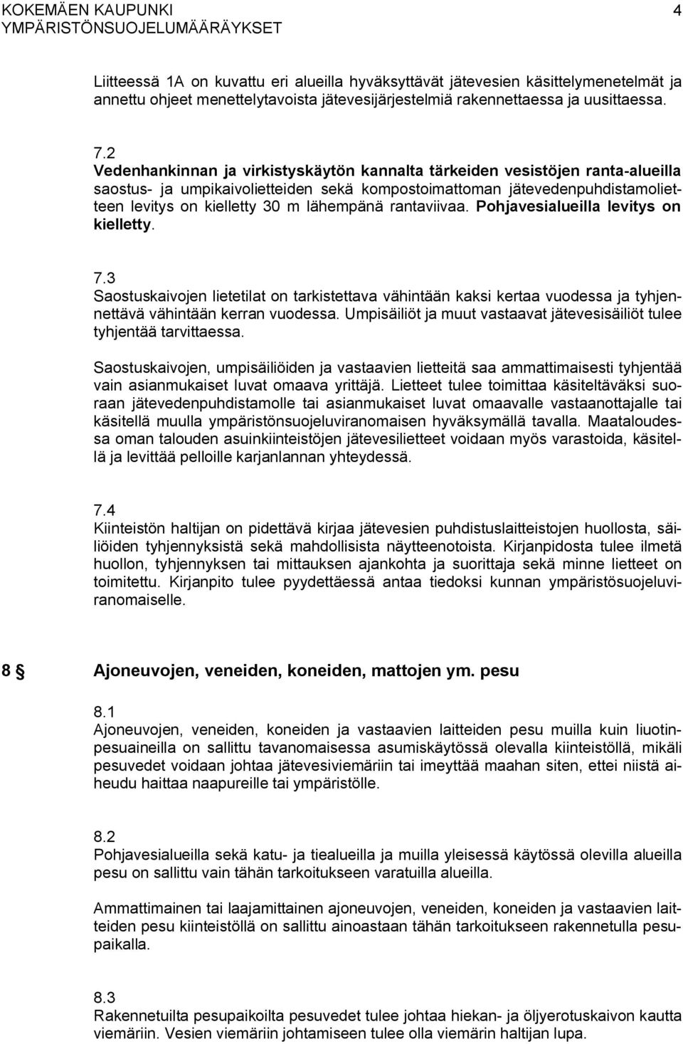 rantaviivaa. Pohjavesialueilla levitys on kielletty. 7.3 Saostuskaivojen lietetilat on tarkistettava vähintään kaksi kertaa vuodessa ja tyhjennettävä vähintään kerran vuodessa.