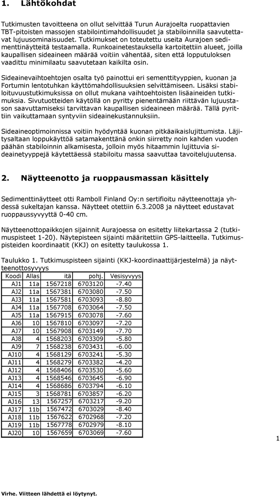 Runkainetestauksella kartitettiin alueet, jilla kaupallisen sideaineen määrää vitiin vähentää, siten että lpputulksen vaadittu minimilaatu saavutetaan kaikilta sin.