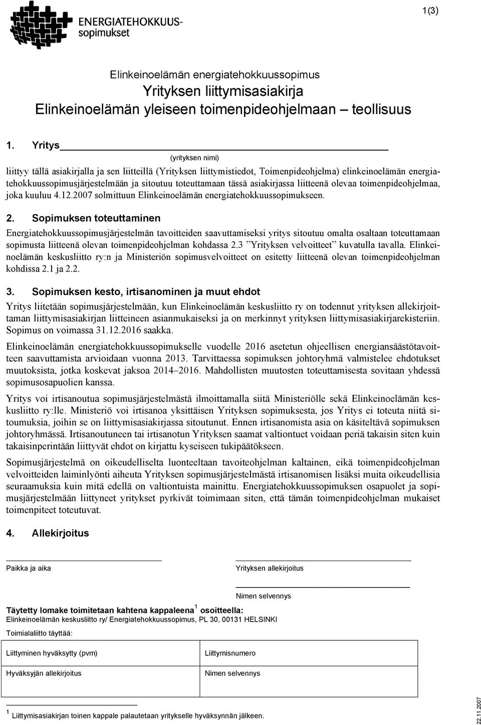 asiakirjassa liitteenä olevaa toimenpideohjelmaa, joka kuuluu 4.12.2007 solmittuun Elinkeinoelämän energiatehokkuussopimukseen. 2.