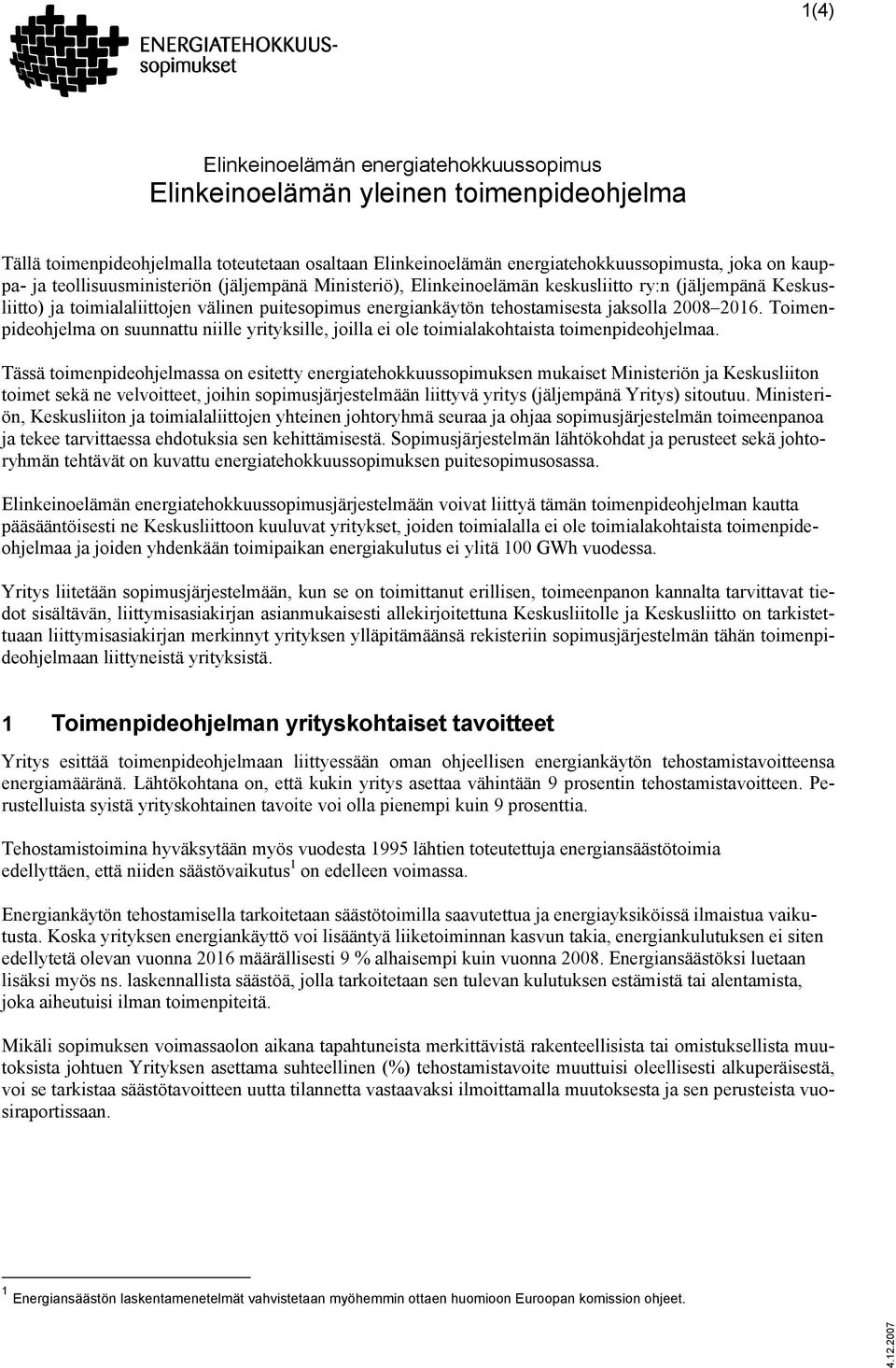 Toimenpideohjelma on suunnattu niille yrityksille, joilla ei ole toimialakohtaista toimenpideohjelmaa.