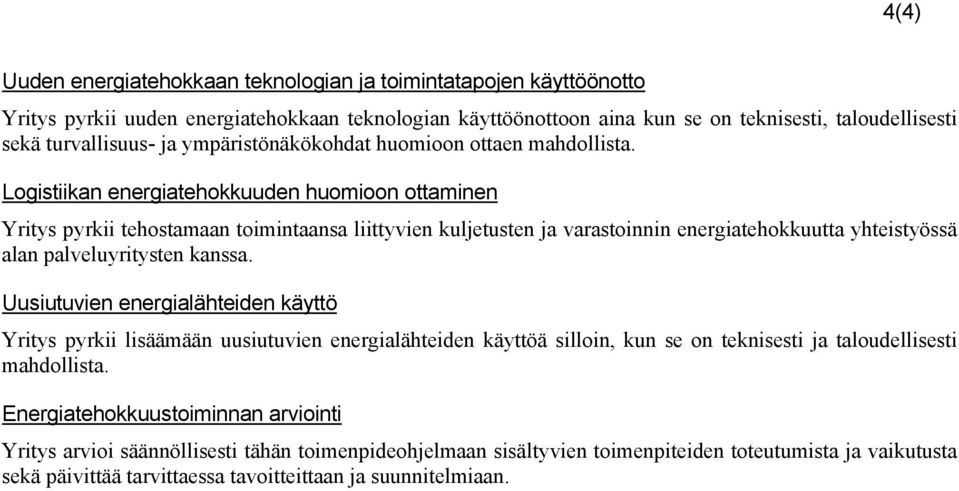 Logistiikan energiatehokkuuden huomioon ottaminen Yritys pyrkii tehostamaan toimintaansa liittyvien kuljetusten ja varastoinnin energiatehokkuutta yhteistyössä alan palveluyritysten kanssa.