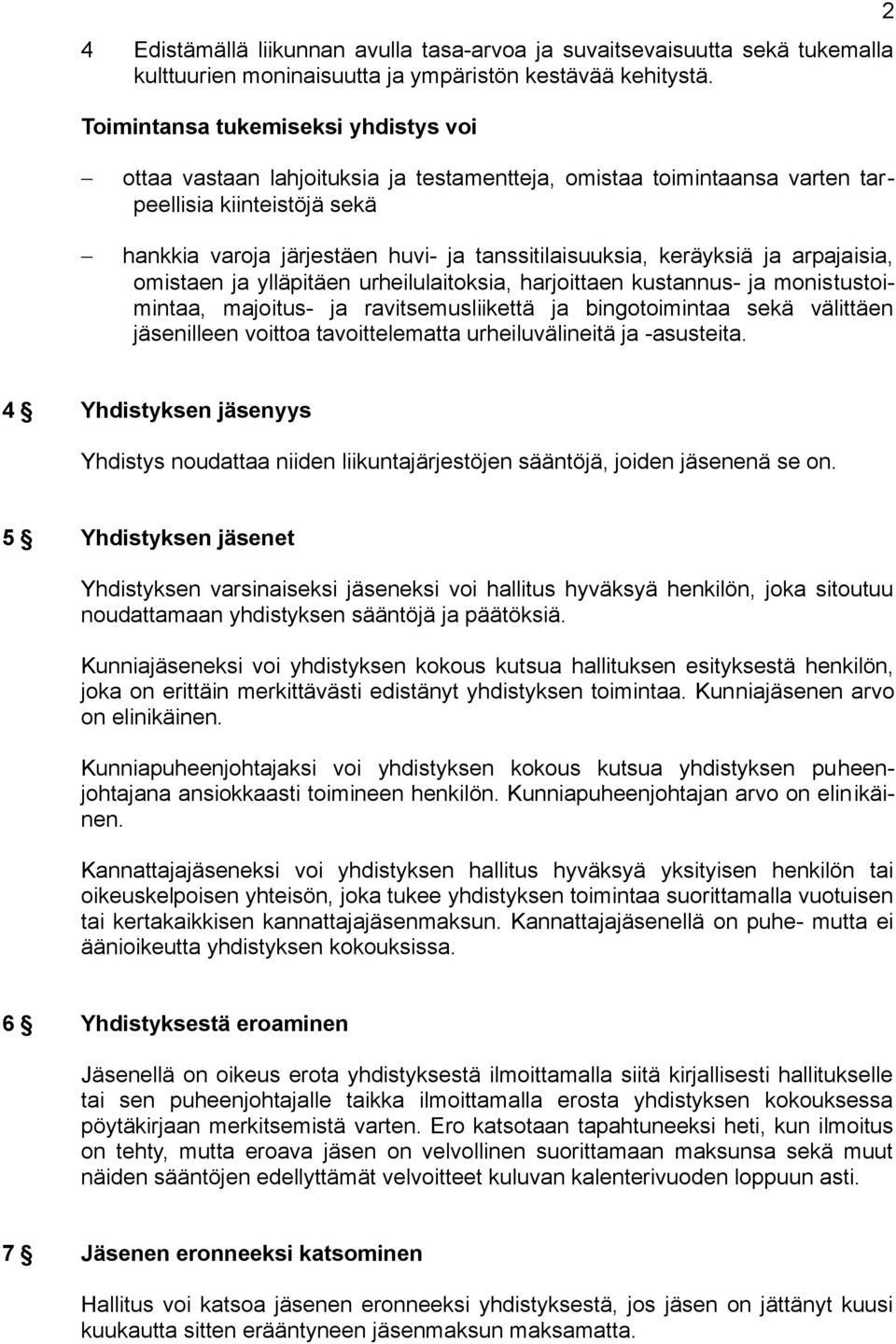 keräyksiä ja arpajaisia, omistaen ja ylläpitäen urheilulaitoksia, harjoittaen kustannus- ja monistustoimintaa, majoitus- ja ravitsemusliikettä ja bingotoimintaa sekä välittäen jäsenilleen voittoa
