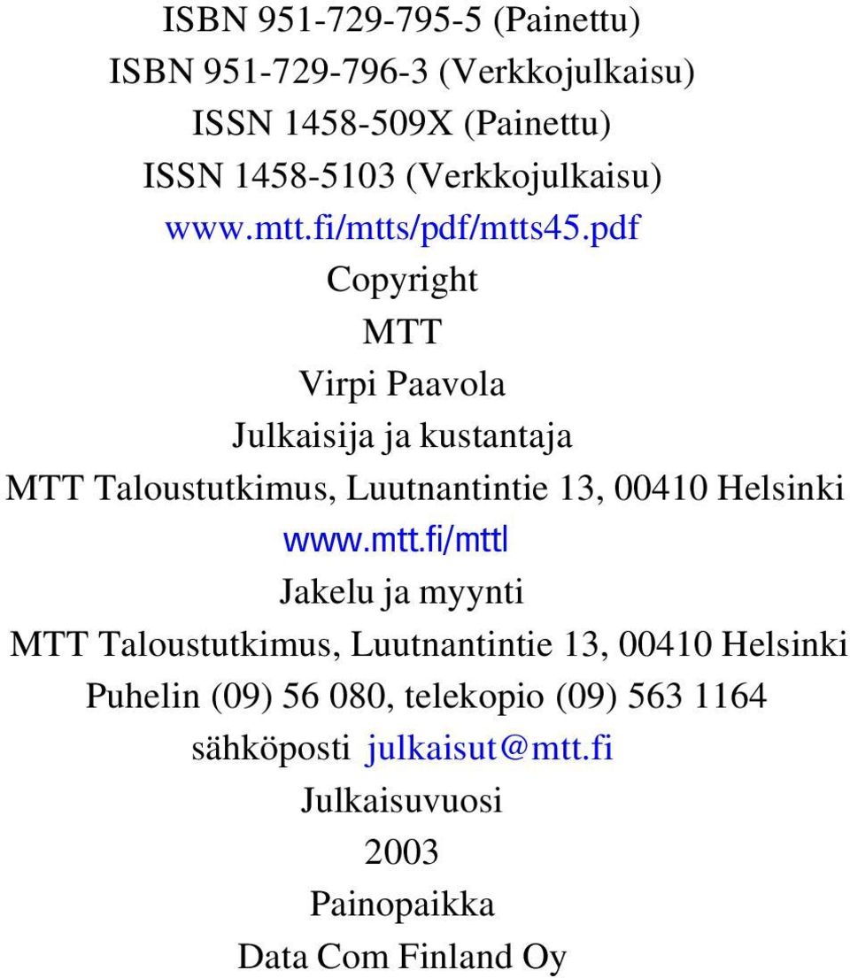 pdf Copyright MTT Virpi Paavola Julkaisija ja kustantaja MTT Taloustutkimus, Luutnantintie 13, 00410 Helsinki www.mtt.