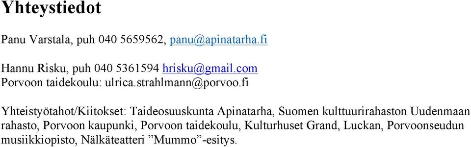 fi Yhteistyötahot/Kiitokset: Taideosuuskunta Apinatarha, Suomen kulttuurirahaston Uudenmaan
