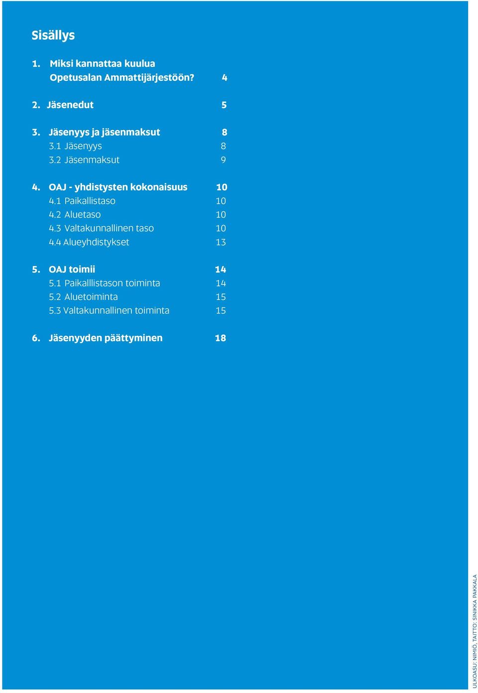 1 Paikallistaso 10 4.2 Aluetaso 10 4.3 Valtakunnallinen taso 10 4.4 Alueyhdistykset 13 5. OAJ toimii 14 5.