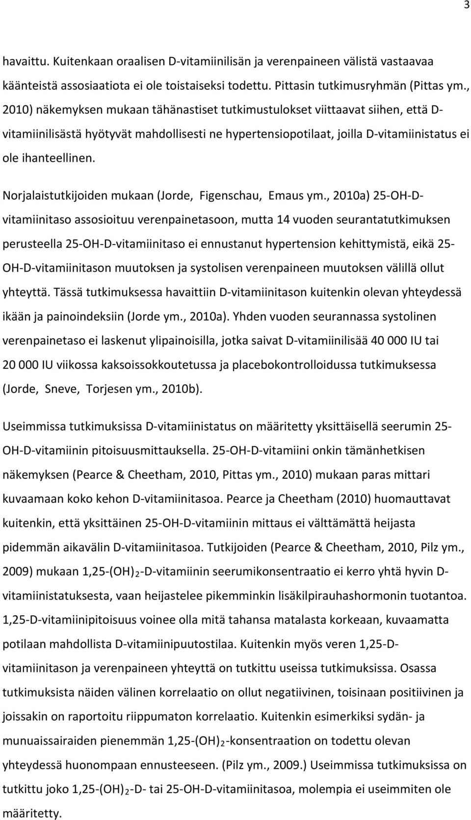 Norjalaistutkijoiden mukaan (Jorde, Figenschau, Emaus ym.