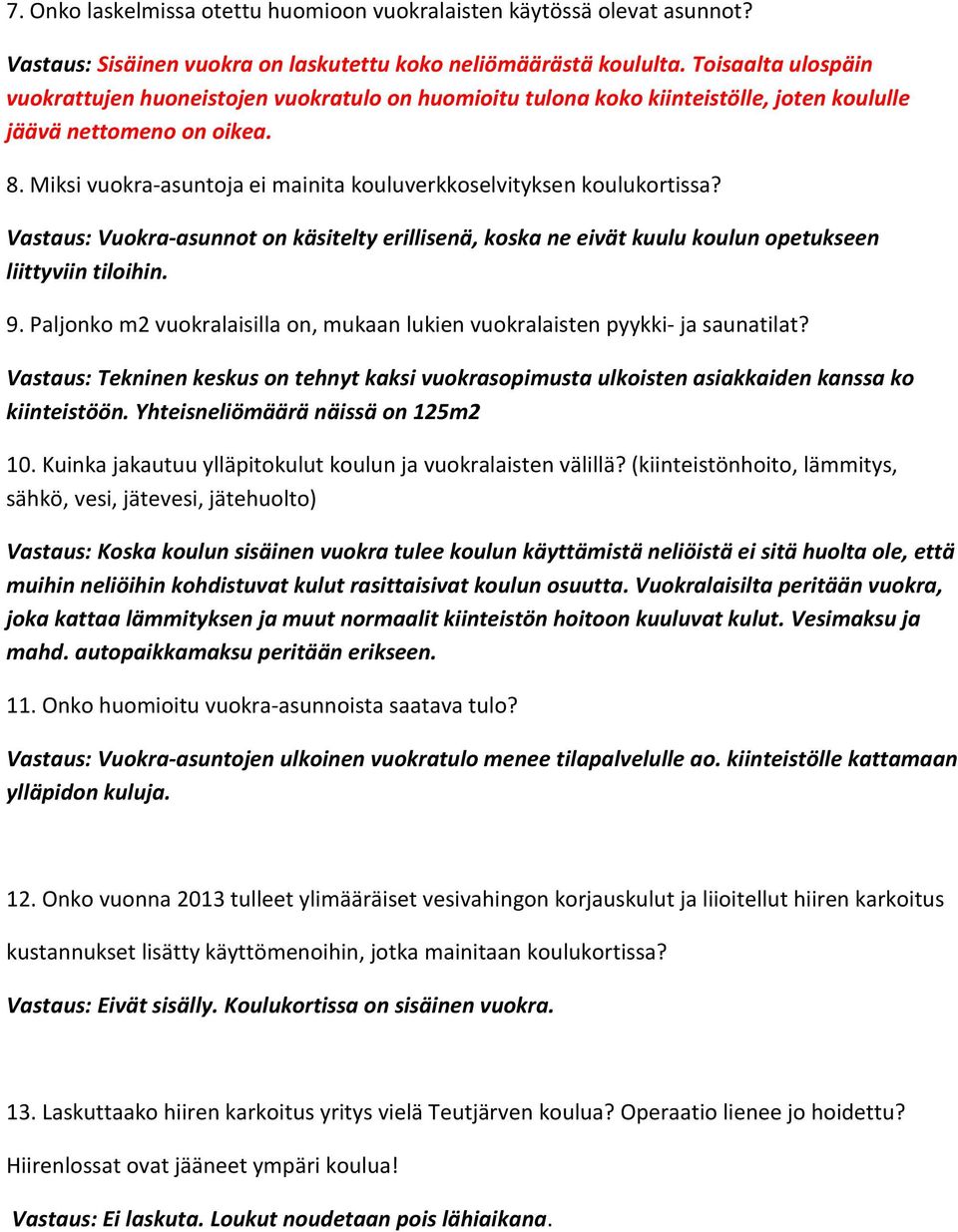 Miksi vuokra-asuntoja ei mainita kouluverkkoselvityksen koulukortissa? Vastaus: Vuokra-asunnot on käsitelty erillisenä, koska ne eivät kuulu koulun opetukseen liittyviin tiloihin. 9.
