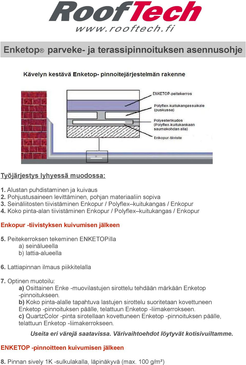 Peitekerroksen tekeminen ENKETOPilla a) seinälueella b) lattia-alueella 6. Lattiapinnan ilmaus piikkitelalla 7.