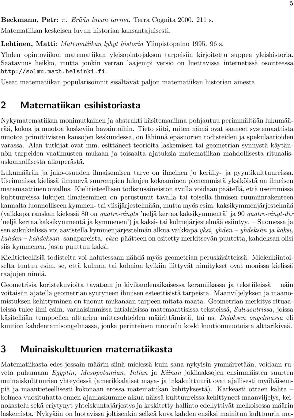 Saatavuus heikko, mutta jonkin verran laajempi versio on luettavissa internetissä osoitteessa http://solmu.math.helsinki.fi.