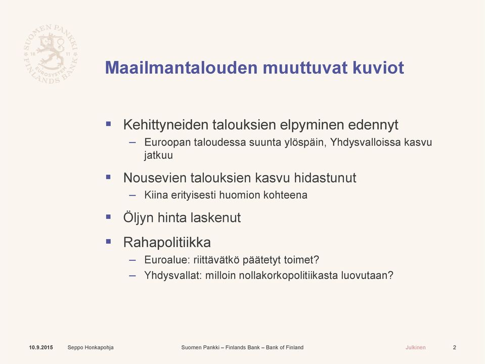 hidastunut Kiina erityisesti huomion kohteena Öljyn hinta laskenut Rahapolitiikka