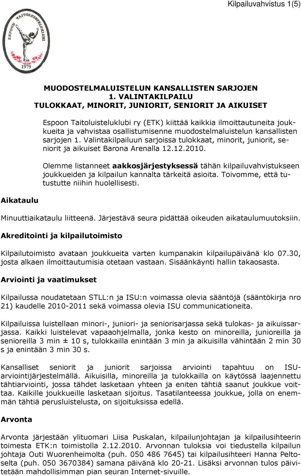 kansallisten sarjojen 1. Valintakilpailuun sarjoissa tulokkaat, minorit, juniorit, seniorit ja aikuiset Barona Arenalla 12.12.2010.