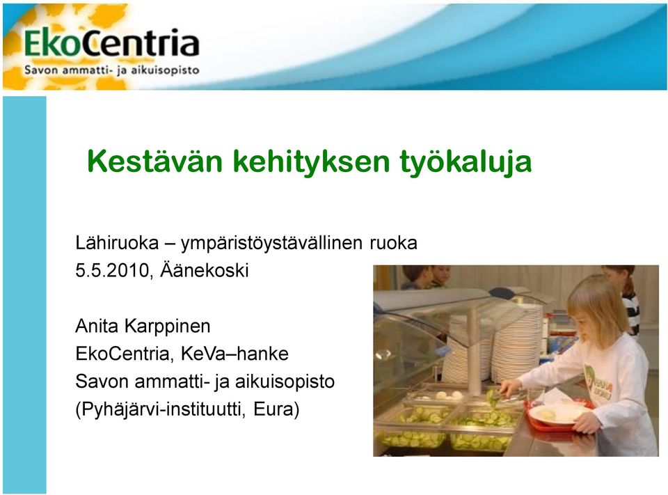5.2010, Äänekoski Anita Karppinen EkoCentria,