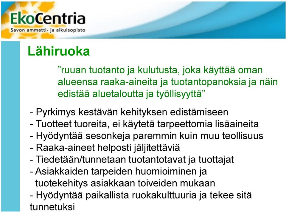 sesonkeja paremmin kuin muu teollisuus - Raaka-aineet helposti jäljitettäviä - Tiedetään/tunnetaan tuotantotavat ja tuottajat -