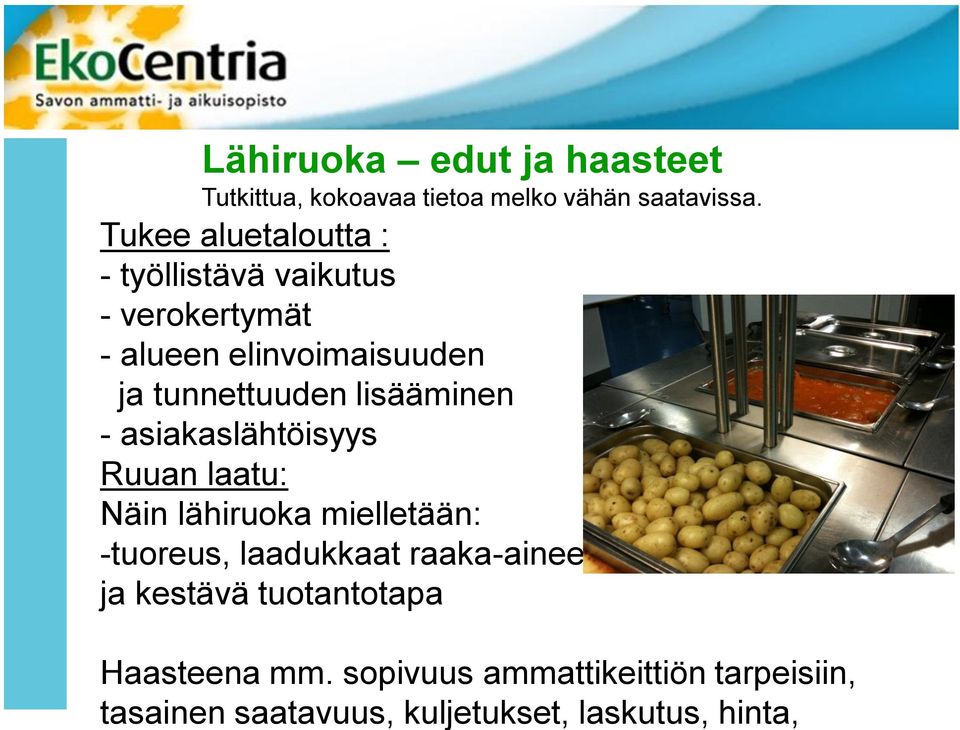 lisääminen - asiakaslähtöisyys Ruuan laatu: Näin lähiruoka mielletään: -tuoreus, laadukkaat raaka-aineet,