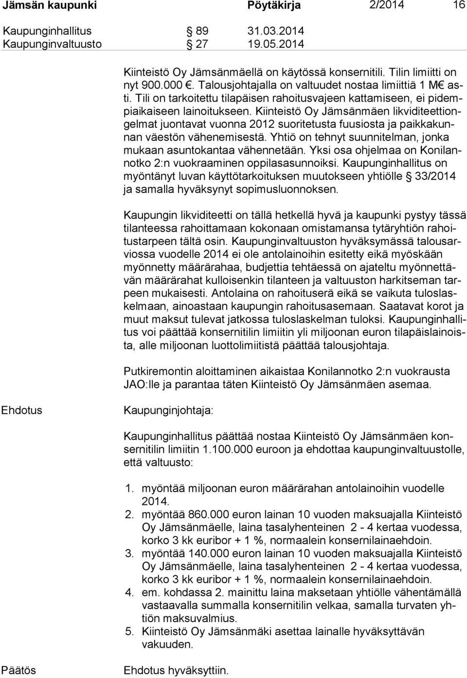 Kiinteistö Oy Jämsänmäen lik vi di teet ti ongel mat juontavat vuonna 2012 suoritetusta fuusiosta ja paik ka kunnan väestön vähenemisestä.